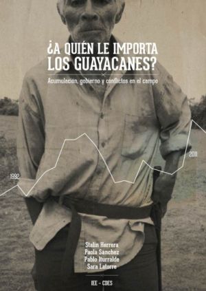 ¿A quien le importan los Guayacanes? Acumulación, gobierno y conflicto en el campo