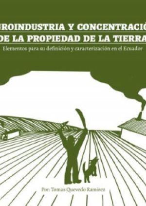 Agroindustria y concentración de la propiedad de la tierra: elementos para su definición y caracterización en el Ecuador  