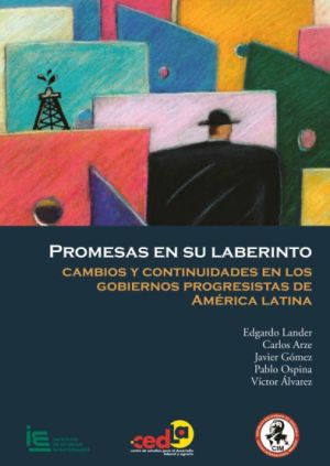Promesas en su Laberinto. Cambios y continuidades en los gobiernos progresistas de  América Latina