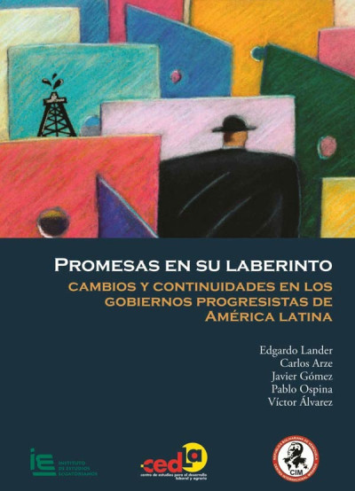 Promesas en su Laberinto. Cambios y continuidades en los gobiernos progresistas de  América Latina