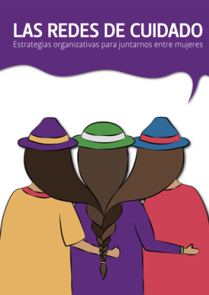 Las redes de cuidado. Estrategias organizativas para juntarnos entre mujeres