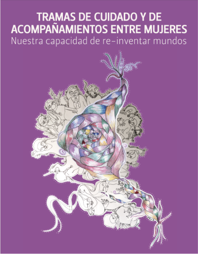 Tramas de cuidado y acompañamiento entre mujeres. Nuestra capacidad de re-inventar mundos